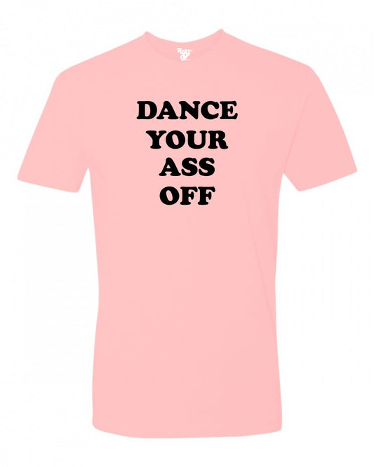 Dance Your Ass Off Tee