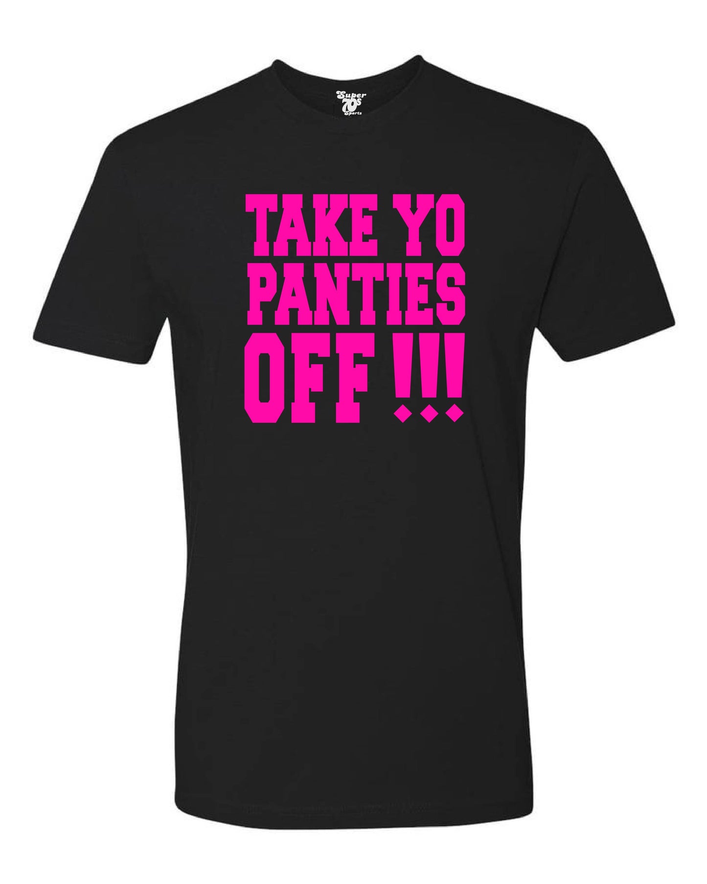 Take Yo Panties Off Tee